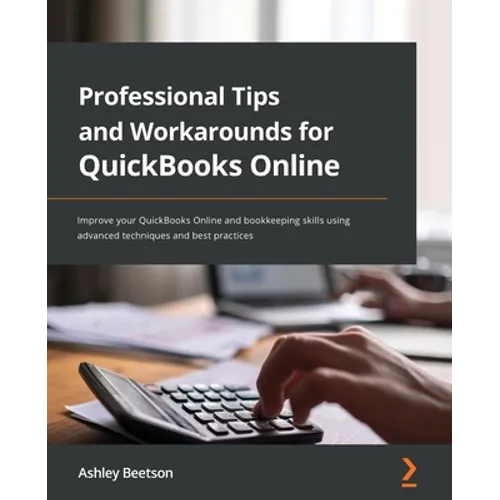 Professional Tips and Workarounds for QuickBooks Online: Improve your QuickBooks Online and bookkeeping skills using advanced techniques and best prac - Paperback