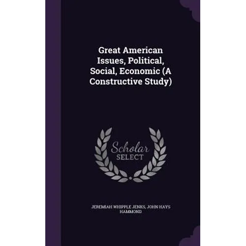 Great American Issues, Political, Social, Economic (A Constructive Study) - Hardcover