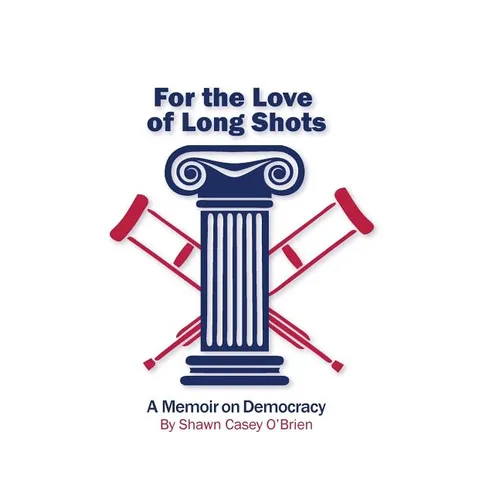 For the Love of Long Shots: A Memoir on Democracy - Paperback
