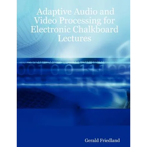 Adaptive Audio and Video Processing for Electronic Chalkboard Lectures - Paperback