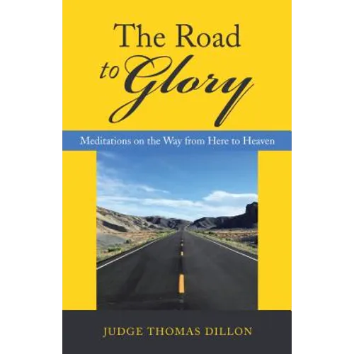 The Road to Glory: Meditations on the Way from Here to Heaven - Hardcover