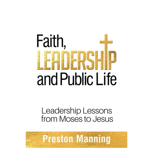 Faith, Leadership and Public Life: Leadership Lessons from Moses to Jesus - Paperback
