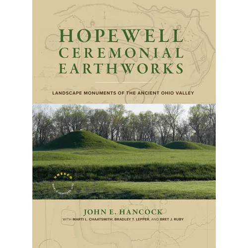 Hopewell Ceremonial Earthworks: Landscape Monuments of the Ancient Ohio Valley - Hardcover