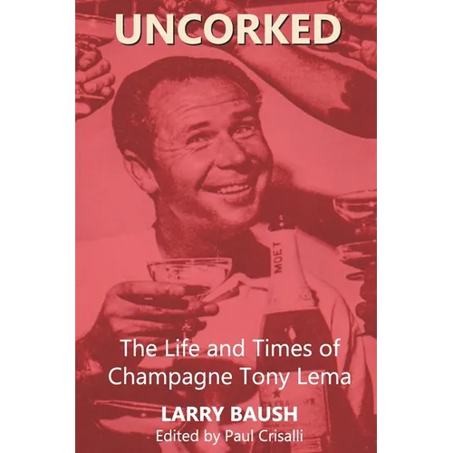 Uncorked: The Life and Times of Champagne Tony Lema - Paperback