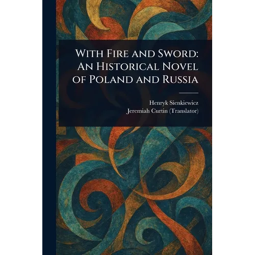 With Fire and Sword: An Historical Novel of Poland and Russia - Paperback