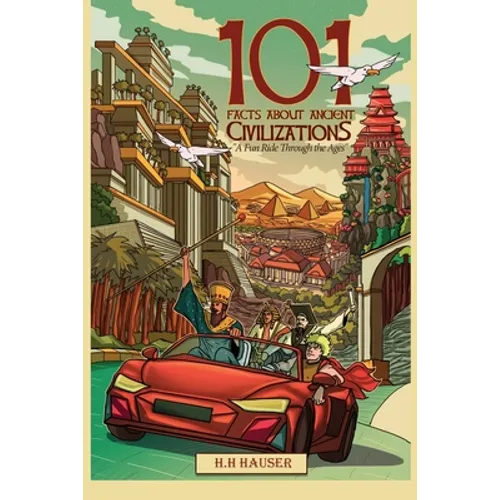 101 Facts about Ancient Civilizations for Kids: A fun road trip through the ages - Paperback