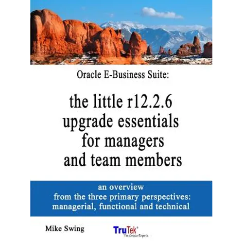 Oracle E-Business Suite: the little r12.2.6 upgrade essentials for managers and team members - Paperback