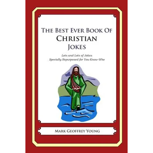 The Best Ever Book of Christian Jokes: Lots and Lots of Jokes Specially Repurposed for You-Know-Who