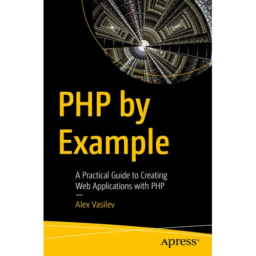 PHP by Example: A Practical Guide to Creating Web Applications with PHP - Paperback