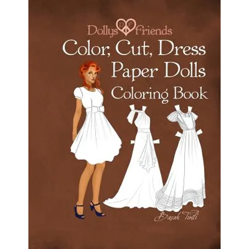 Dollys and Friends; Color, Cut, Dress Paper Dolls Coloring Book - Paperback