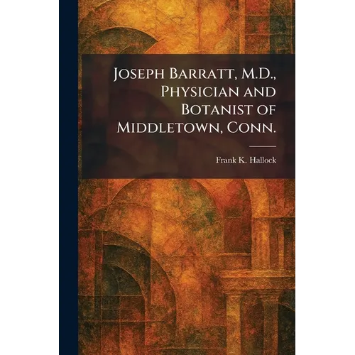Joseph Barratt, M.D., Physician and Botanist of Middletown, Conn.