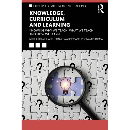 Knowledge, Curriculum and Learning: Knowing Why We Teach, What We Teach and How We Learn - Paperback