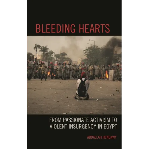 Bleeding Hearts: From Passionate Activism to Violent Insurgency in Egypt - Hardcover