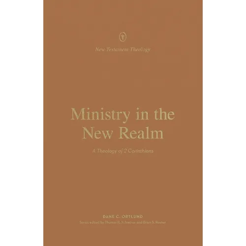 Ministry in the New Realm: A Theology of 2 Corinthians - Paperback