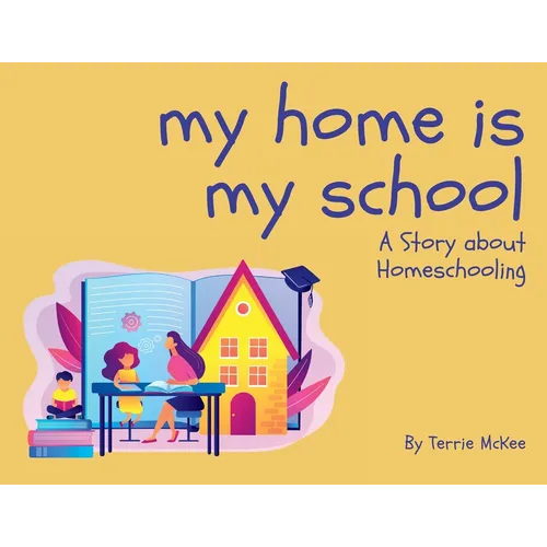 My Home is My School: A Story about Homeschooling - Paperback