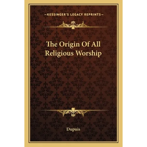 The Origin Of All Religious Worship - Paperback