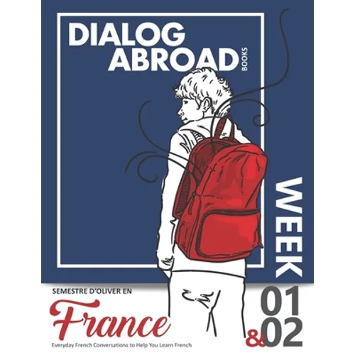 Everyday French Conversations to Help You Learn French - Week 1/Week 2: Semestre d'Oliver en France - Paperback