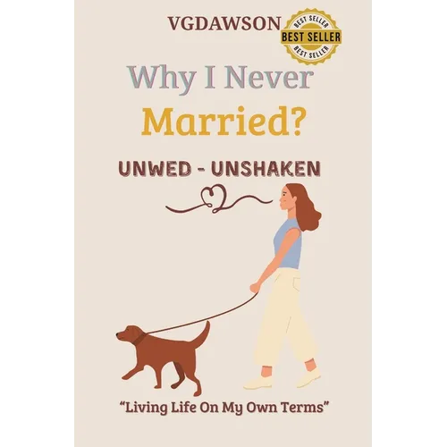 Why I Never Married? Unwed-Unshaken-Living Life on My Own Terms - Paperback
