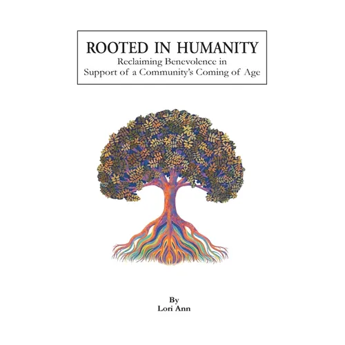 Rooted in Humanity: Reclaiming Benevolence in Support of a Community's Coming of Age - Paperback