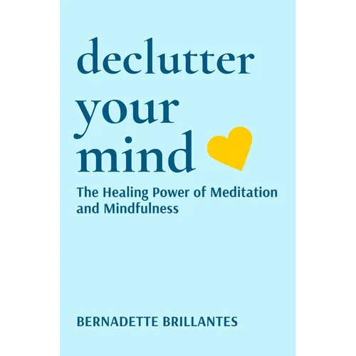 Declutter Your Mind: The healing power of Meditation and Mindfulness - Hardcover