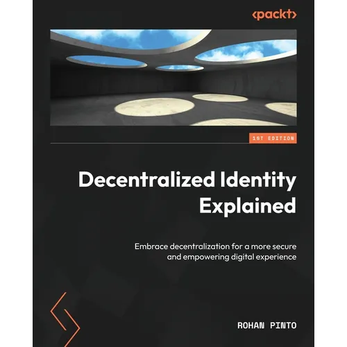 Decentralized Identity Explained: Embrace decentralization for a more secure and empowering digital experience - Paperback