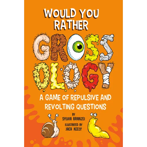Would You Rather Grossology: A Game of Repulsive and Revolting Questions - Paperback