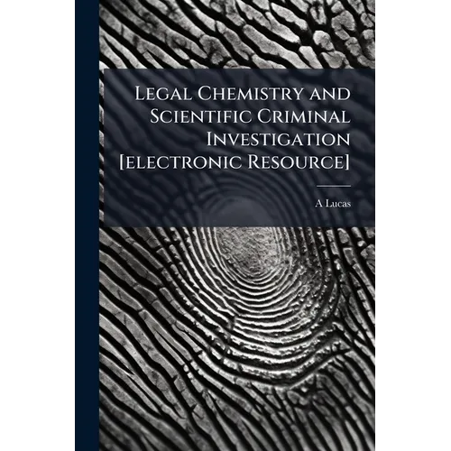 Legal Chemistry and Scientific Criminal Investigation [electronic Resource] - Paperback