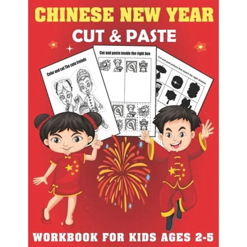Chinese New year Cut And Past Workbook For Kids Ages 2-5: A Fun Chinese New year Gift and Scissor Skills Activity Book for Kids, Toddlers and Preschoo - Paperback