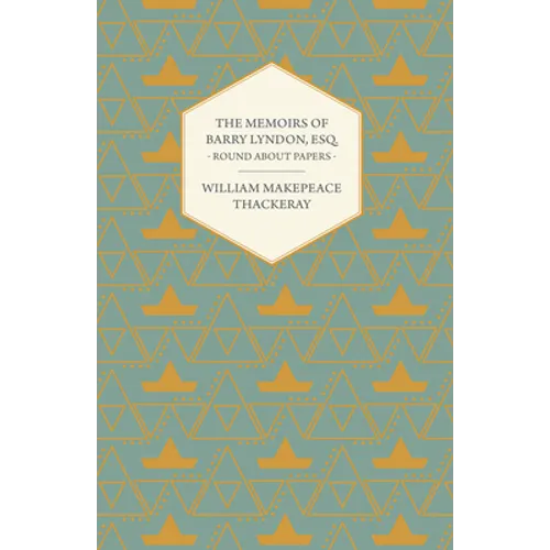 The Memoirs of Barry Lyndon, Esq.- Round About Papers - Paperback