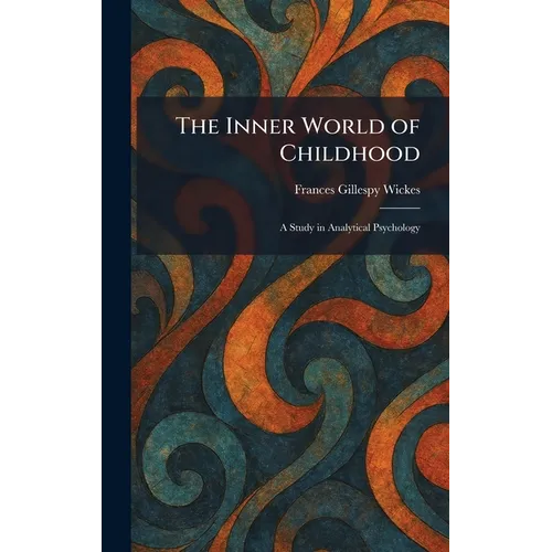 The Inner World of Childhood: A Study in Analytical Psychology - Hardcover