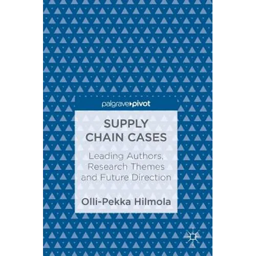 Supply Chain Cases: Leading Authors, Research Themes and Future Direction - Hardcover