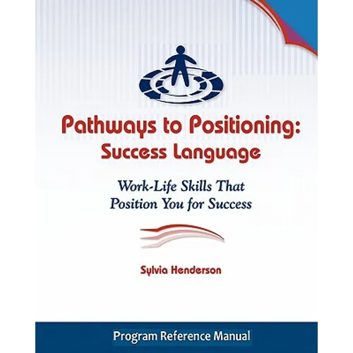 Pathways to Positioning: Success Language: Work-Life Skills That Position You for Success - Paperback