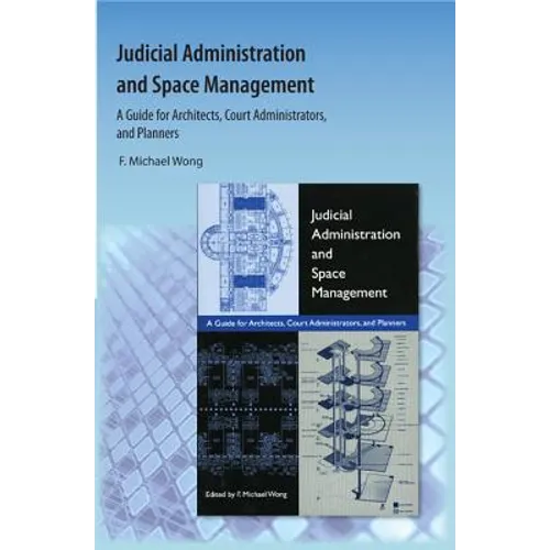 Judicial Administration and Space Management: A Guide for Architects, Court Administrators, and Planners - Paperback