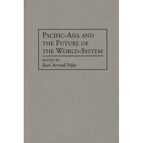 Pacific-Asia and the Future of the World-System - Hardcover