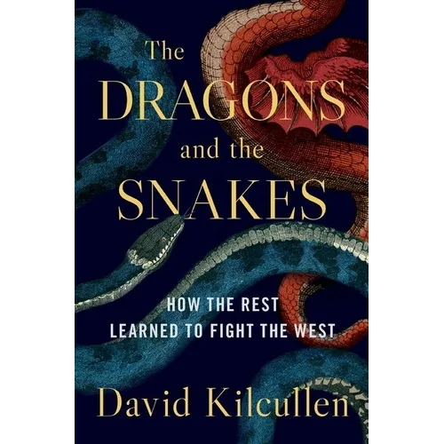 The Dragons and the Snakes: How the Rest Learned to Fight the West - Hardcover