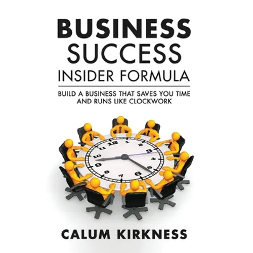 Business Success Insider Formula: Build a Business That Saves You Time and Runs Like Clockwork - Paperback
