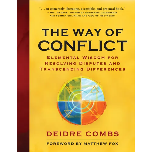 The Way of Conflict: Elemental Wisdom for Resolving Disputes and Transcending Differences - Paperback