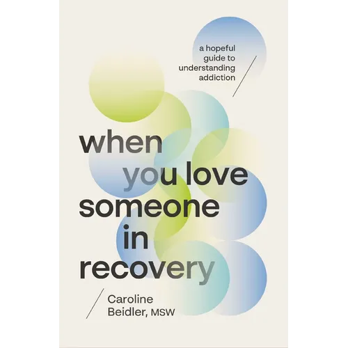 When You Love Someone in Recovery: A Hopeful Guide to Understanding Addiction - Paperback