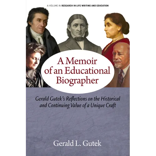 A Memoir of an Educational Biographer: Gerald Gutek's Reflections on the Historical and Continuing Value of a Unique Craft - Hardcover