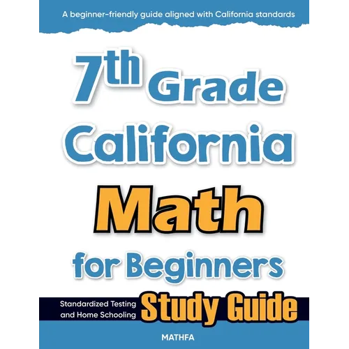 7th Grade California Math for Beginners: Standardized Testing and Home Schooling Study Guide - Paperback
