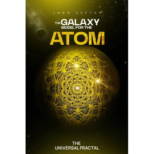 The Galaxy Model for the Atom: The Universal Fractal - Paperback