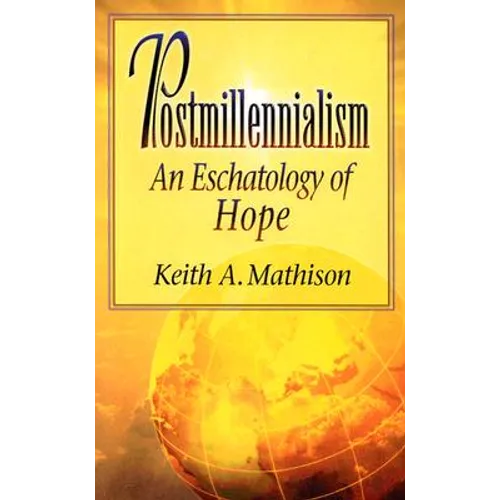 Postmillennialism: An Eschatology of Hope - Paperback
