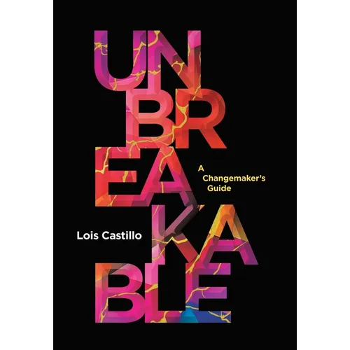 Unbreakable: A Changemaker's Guide - Hardcover
