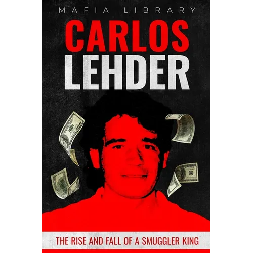 Carlos Lehder: The Rise and Fall of a Smuggler King