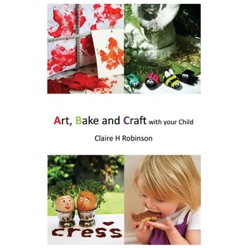 Art, Bake and Craft with Your Child - Paperback