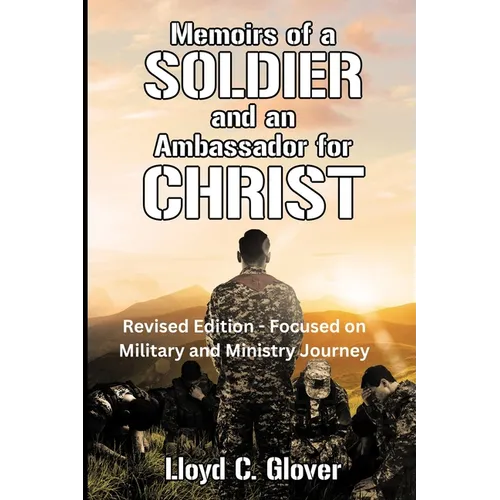 Memoirs of a Soldier and An Ambassador for Christ: Revised Edition - Focused on Military and Ministry Journey - Paperback