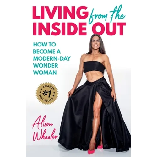 Living from the Inside Out: How to Become a Modern-Day Wonder Women - Paperback