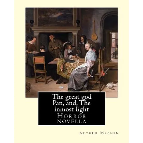 The great god Pan, and, The inmost light. By: Arthur Machen: (Short story collections) - Paperback