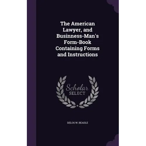 The American Lawyer, and Businness-Man's Form-Book Containing Forms and Instructions - Hardcover