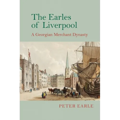 The Earles of Liverpool: A Georgian Merchant Dynasty - Paperback